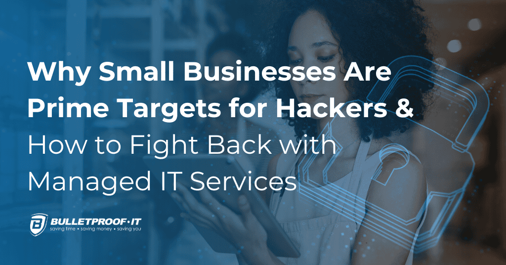 An image with the blog title "Why Small Businesses Are Prime Targets for Hackers and How to Fight Back with Managed IT Services" overlayed on top of a photo of a woman holding a tablet and an illustration of a lock overlaid on top.