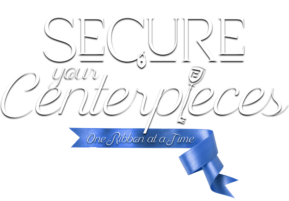 secure your centerpiece